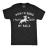 Mens Funny T Shirts When Im Bored I Play With My Balls Sarcastic Puppy Graphic Novelty Tee for Men