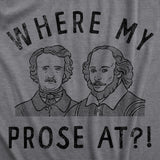 Mens Funny T Shirts Where My Prose At Sarcastic Graphic Novelty Tee for Men