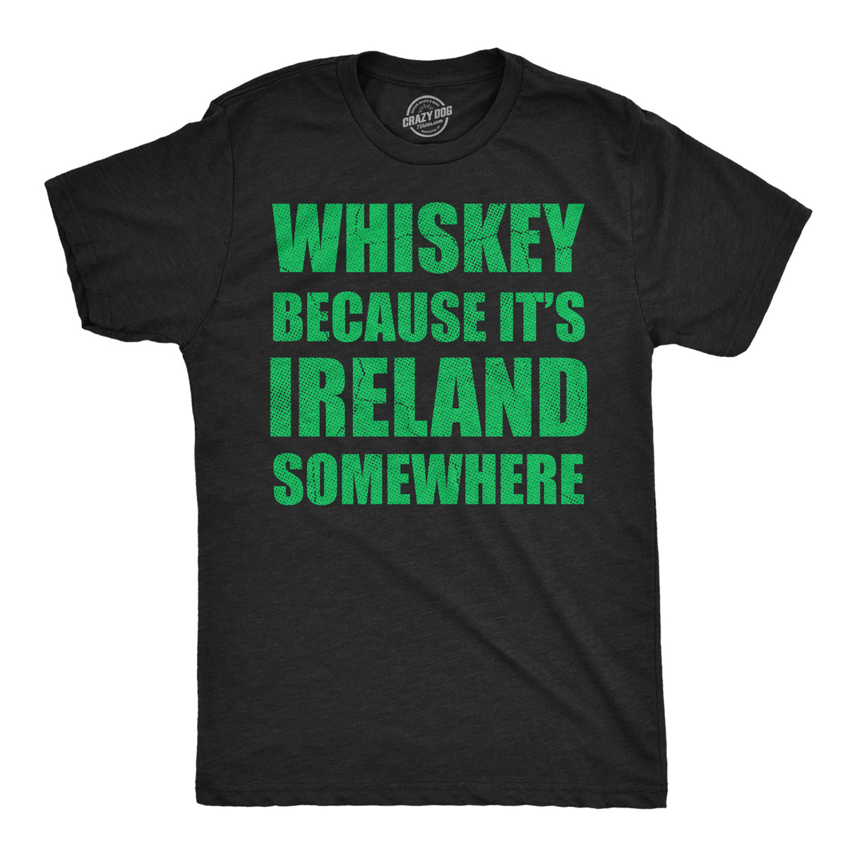 Mens Funny T Shirts Whiskey Because Its Ireland Somewhere Sarcastic St Patricks Day Tee for Men