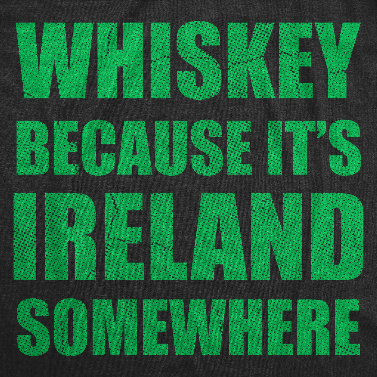 Mens Funny T Shirts Whiskey Because Its Ireland Somewhere Sarcastic St Patricks Day Tee for Men
