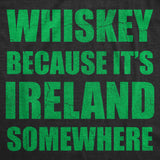 Mens Funny T Shirts Whiskey Because Its Ireland Somewhere Sarcastic St Patricks Day Tee for Men