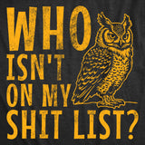 Mens Funny T Shirts Who Isnt On My Shit List Sarcastic Owl Graphic Novelty Tee for Men