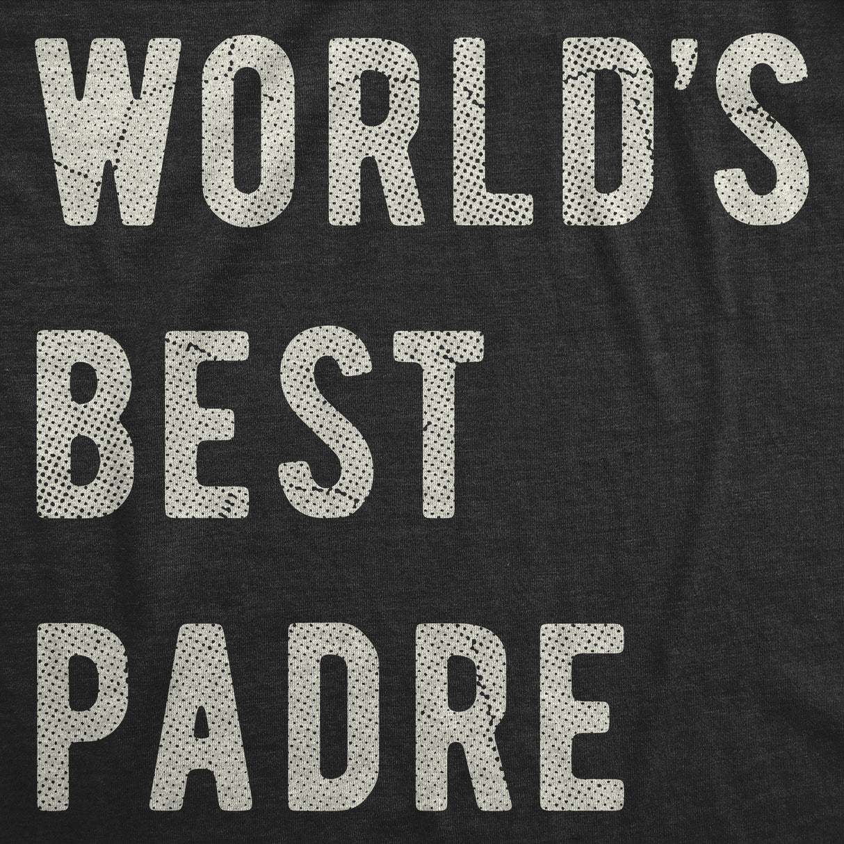 Mens Funny T Shirts Worlds Best Padre Sarcastic Fathers Day Graphic Novelty Tee For Men