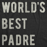 Mens Funny T Shirts Worlds Best Padre Sarcastic Fathers Day Graphic Novelty Tee For Men