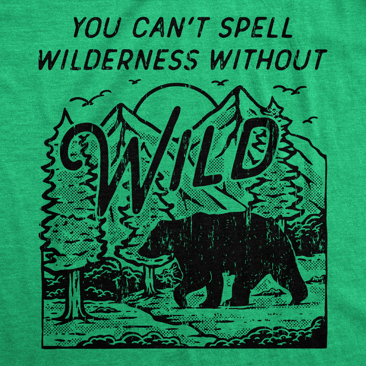 Mens Funny T Shirts You Cant Spell Wilderness Without Wild Sarcastic Nature Graphic Novelty Tee For Men