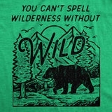 Mens Funny T Shirts You Cant Spell Wilderness Without Wild Sarcastic Nature Graphic Novelty Tee For Men