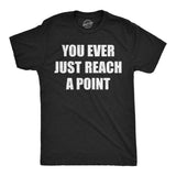 Mens Funny T Shirts You Ever Just Reach A Point Sarcastic Graphic Novelty Tee for Men