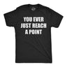 Mens Funny T Shirts You Ever Just Reach A Point Sarcastic Graphic Novelty Tee for Men