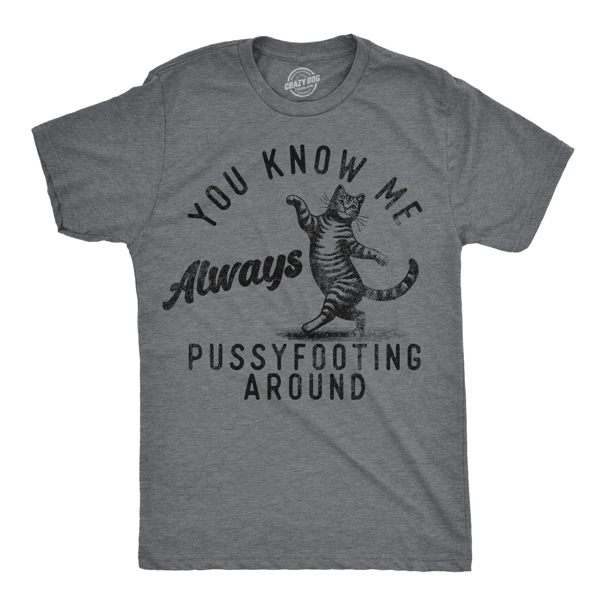 Mens Funny T Shirts You Know Me Always Pussyfooting Around Sarcastic Kitten Graphic Novelty Tee for Men