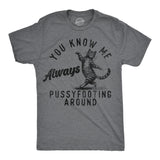 Mens Funny T Shirts You Know Me Always Pussyfooting Around Sarcastic Kitten Graphic Novelty Tee for Men