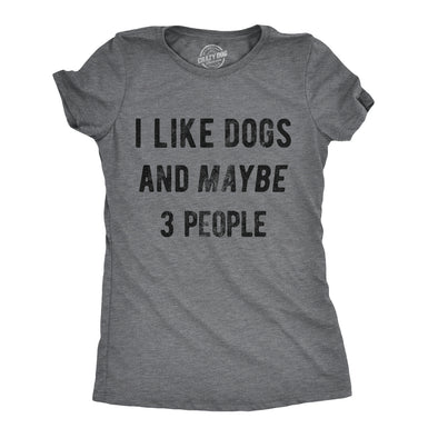 Womens I Like Dogs And Maybe 3 People T shirt Funny Graphic Pet Lover Mom Gift