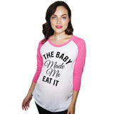 Maternity Raglan The Baby Made Me Eat It Funny Pregnancy Baseball Tee