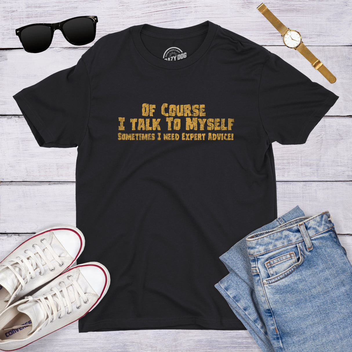 Of Course I Talk To Myself, I Need Expert Advice Men's Tshirt