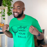 Always Wash Your Balls Men's Tshirt