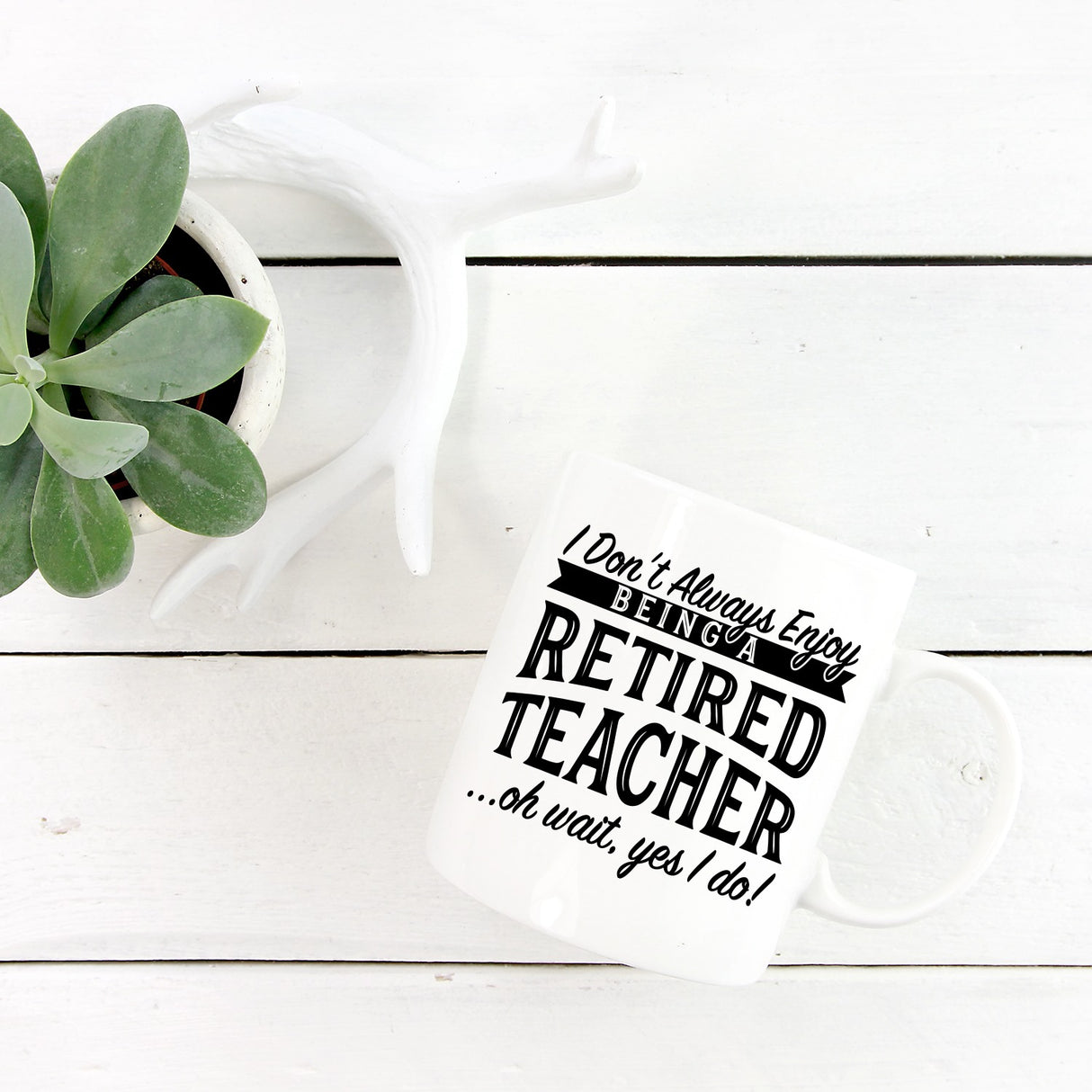 I Don’t Always Enjoy Being A Retired Teacher Oh Wait Yes I Do Mug - 11oz