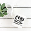 I Don’t Always Enjoy Being A Retired Teacher Oh Wait Yes I Do Mug - 11oz