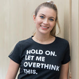 Womens Hold On Let Me Overthink This Funny T Shirt Sarcastic Graphic Novelty