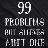 99 Problems But Sleeves Ain't One Tank Top Rap Music Funny Muscles Sleveless Tee