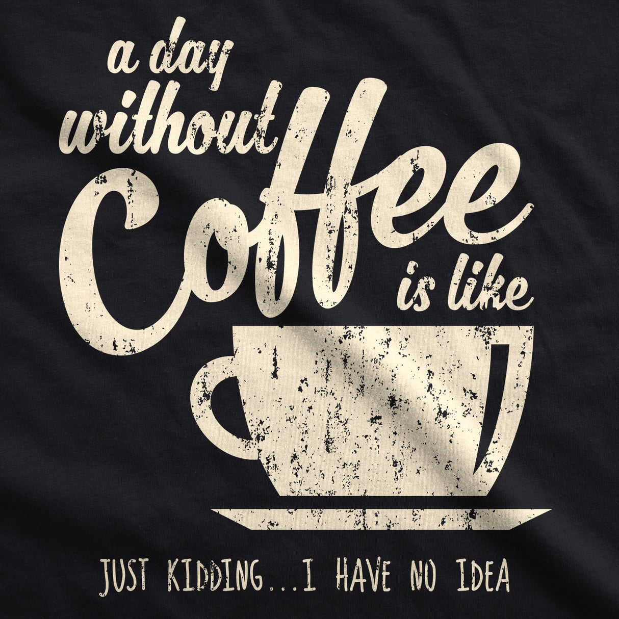 Womens A Day Without Coffee Is Like Just Kidding I Have No Idea V-Neck Funny Caffeine Lovers Novelty Shirt For Ladies