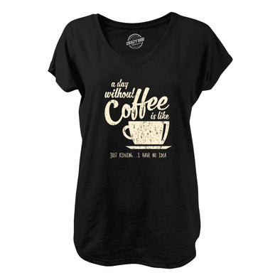 Womens A Day Without Coffee Is Like Just Kidding I Have No Idea V-Neck Funny Caffeine Lovers Novelty Shirt For Ladies