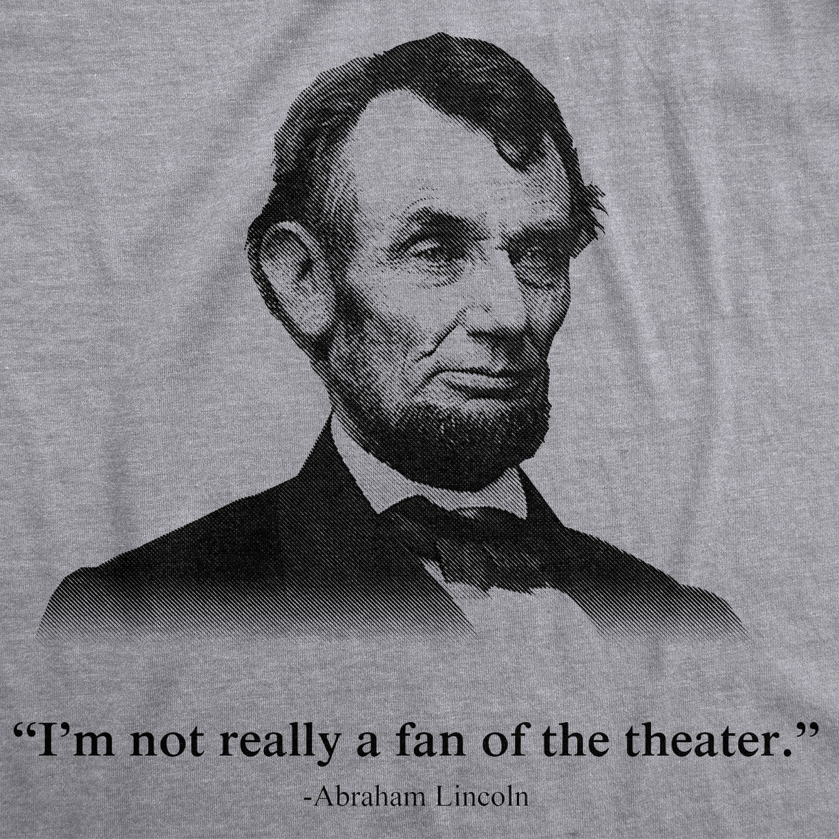 Abraham Lincoln T Shirt Not a Fan of the Theater Funny T shirt Novelty Graphic