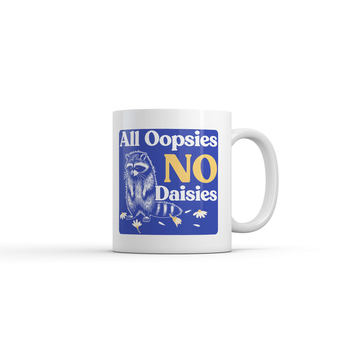 All Oopsies No Daisies Mug Funny Sarcastic Graphic Novelty Coffee Cup-11oz