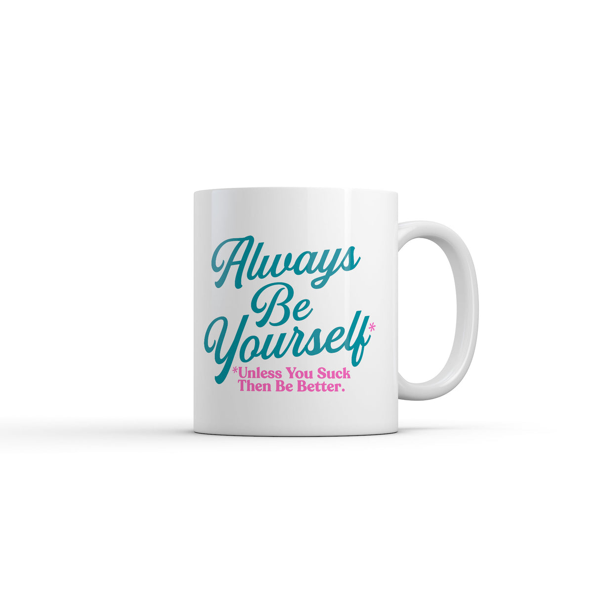 Always Be Yourself Unless You Suck Then Be Better Mug Funny Sarcastic Novelty Coffee Cup-11oz
