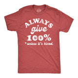 Mens Funny T Shirts Always Give 100 Percent Unless Its Blood Sarcastic Novelty Tee for Men