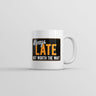 Always Late But Worth The Wait Mug Funny Graphic Coffee Cup-11oz