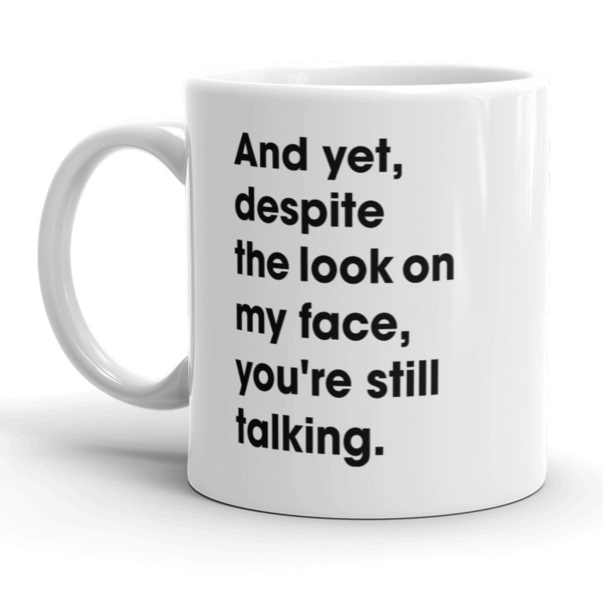 And Yet You're Still Talking Mug Sarcastic Coffee Cup - 11oz