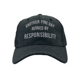 Another Fine Day Ruined By Responsibility Hat Funny Graphic Cap