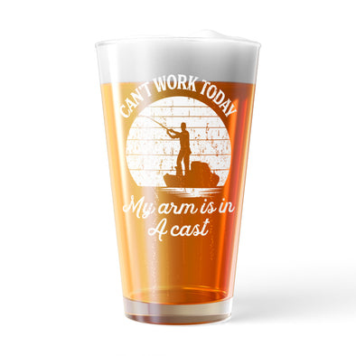 Can't Work Today My Arm Is In A Cast Pint Glass Funny Sarcastic Fisherman Novelty Cup-16 oz
