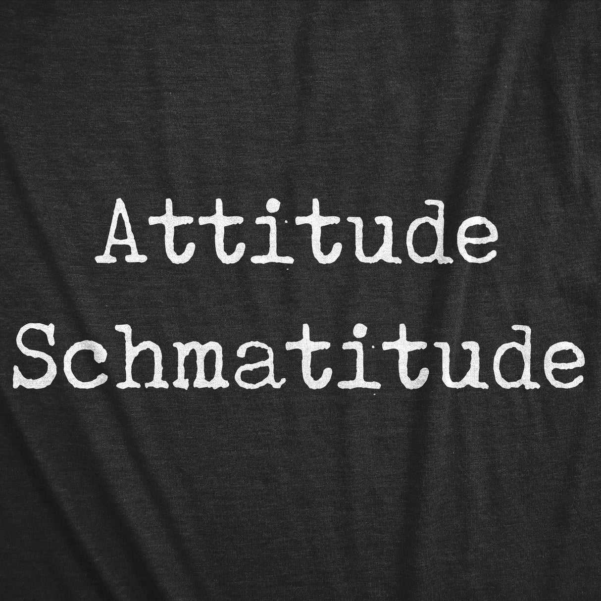 Mens Attitude Schmatitude T Shirt Funny Sarcastic Saying Graphic Novelty Tee For Guys