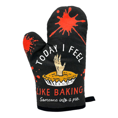 Today I Feel Like Baking Someone Into A Pie Funny Angry Novelty Kitchen Gloves (Oven Mitts)