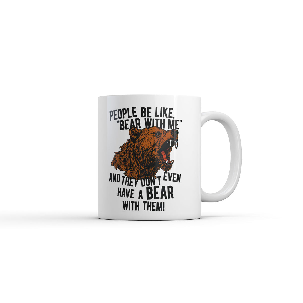 People Be Like Bear With Me and They Dont Even Have A Bear With Them Mug Funny Coffee Cup-11oz