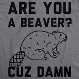 Are You a Beaver Cuz Dam Men's Tshirt