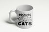 Because Cats Funny Coffee Crazy Cat Person Ceramic Drinking Mug 11oz Cup