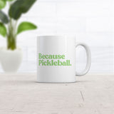 Because Pickleball Mug Funny Sarcastic Graphic Novelty Coffee Cup-11oz