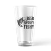 Beer Fishy Fishy Pint Glass Funny Fishing Drinking Saying Novelty Cup-16 oz
