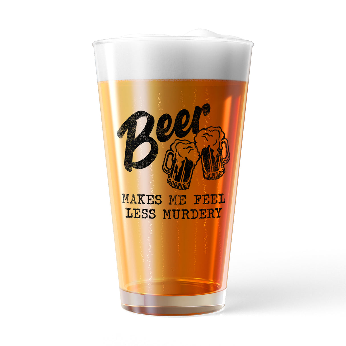 Beer Makes Me Feel Less Murdery Pint Glass Funny Sarcastic Drinking Joke Novelty Cup-16 oz