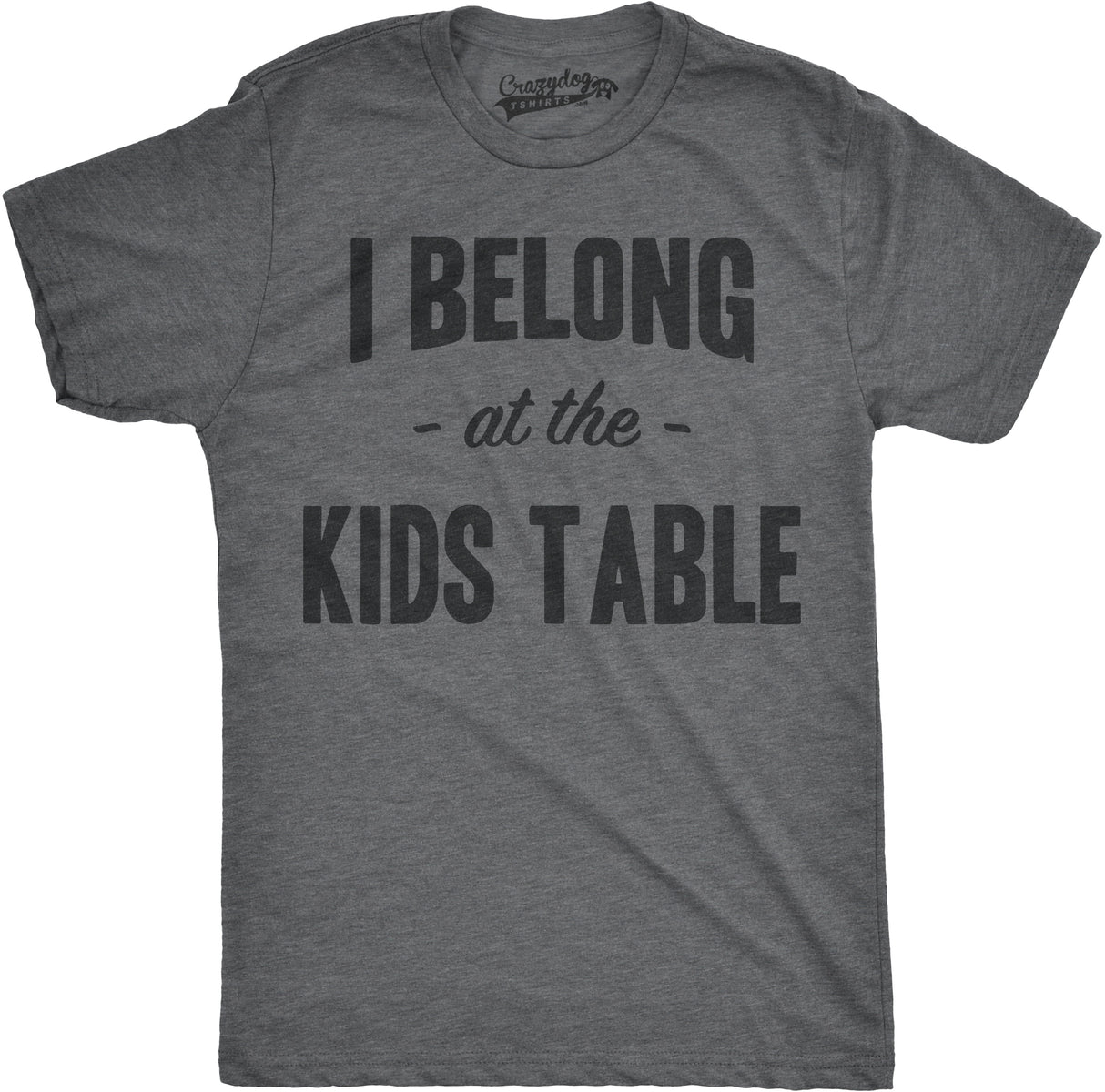 I Belong at the Kids Table Men's Tshirt