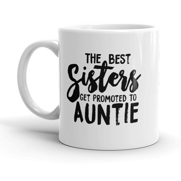 Best Sisters Get Promoted To Auntie Mug Funny Sarcastic Cool Coffee Cup-11oz