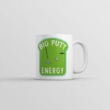 Big Putt Energy Mug Funny Golfing Lovers Novelty Coffee Cup-11oz