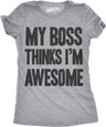 Womens My Boss Thinks Im Awesome Tshirt Funny Employee Manager Job Tee