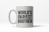 Worlds Okayest Brother Funny Family Member Ceramic Coffee Drinking Mug 11oz Cup