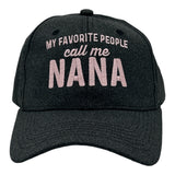 My Favorite People Call Me Nana Hat Funny Sarcastic Mothers Day Cap