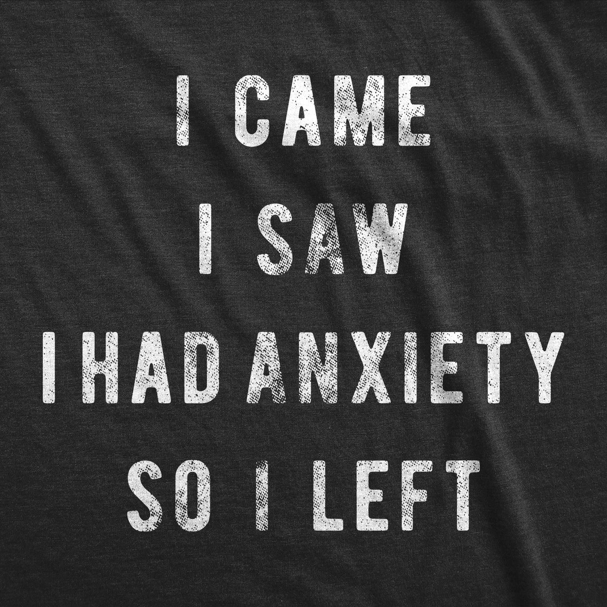 I Came I Saw I Had Anxiety So I Left Men's Tshirt