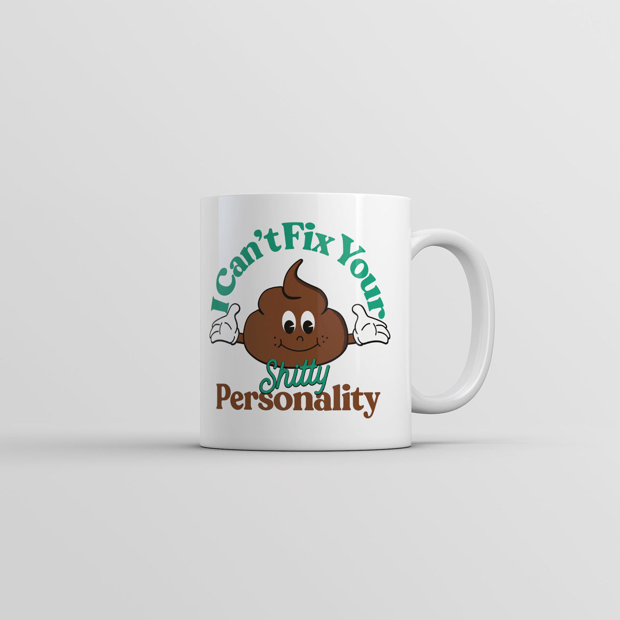 I Cant Fix Your Shitty Personality Mug Funny Sarcastic Novelty Coffee Cup-11oz