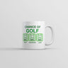 Chance Of Golf Mug Funny Golfing Graphic Coffee Cup-11oz