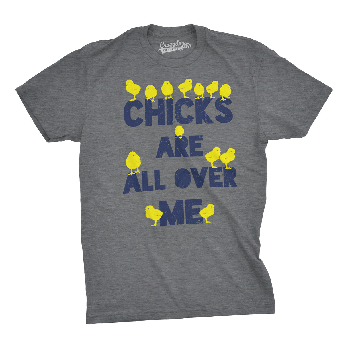 Chicks Are All Over Me Men's Tshirt